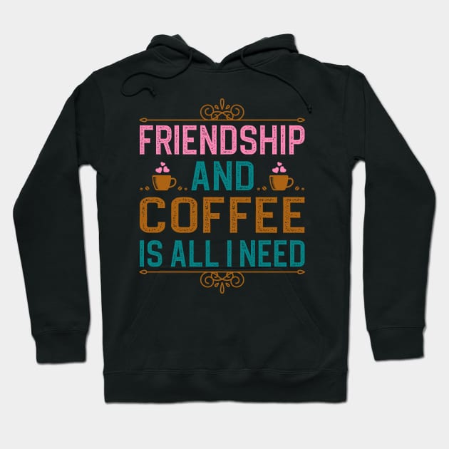 Friendship And Coffee Is All I Need Hoodie by DragonTees